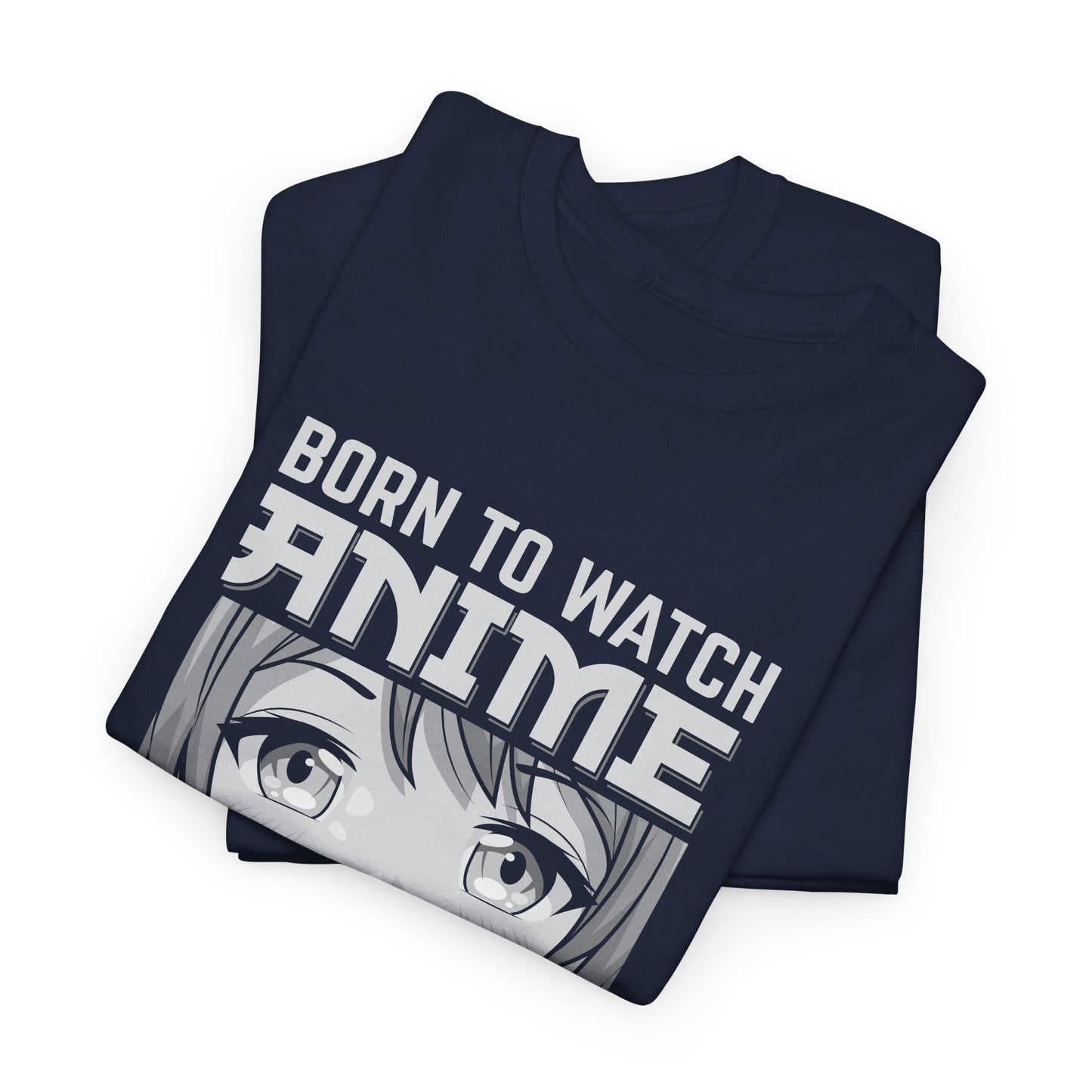 Born to Watch Anime Forced to School T-Shirt